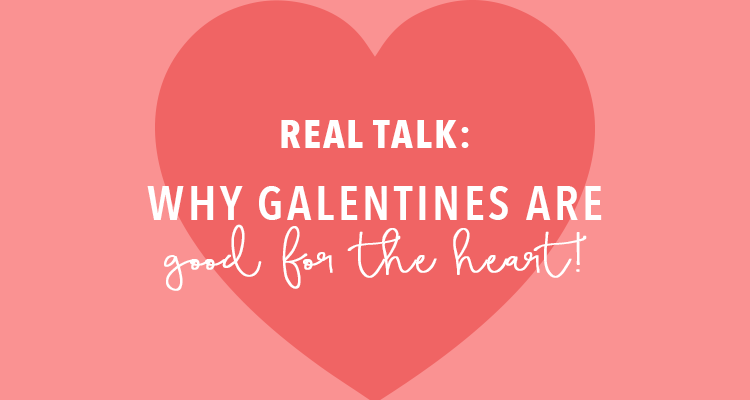 Real Talk: Why Galentines are Good for the Heart
